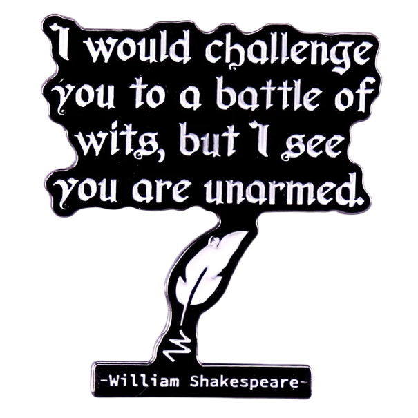Brooch with the quote I would challenge you to a battle of wits metal pin black white badge with a pen for clothing backpack accessory 1