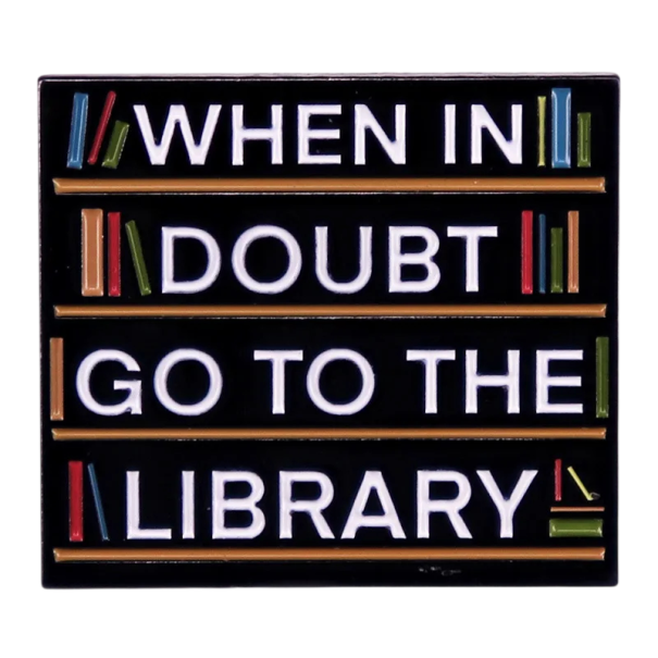Broșă citat bibliotecar When in Doubt Go to the Library pin metalic negru decorativ badge multicolor pentru îmbrăcăminte rucsac 1