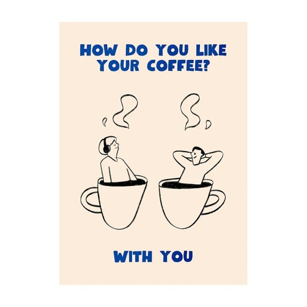 Plakat de design pentru perete cu motivul a două persoane în căni de cafea și textul cum îți place cafeaua 30 x 42 cm print pe pânză bej negru albastru decorare 1