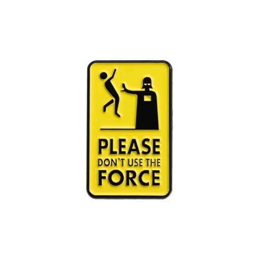 Broșă emailată cu motiv amuzant PLEASE DON'T USE THE FORCE cca 2,8 x 1,8 cm insignă metalică galben-neagră accesoriu pentru îmbrăcăminte rucsac