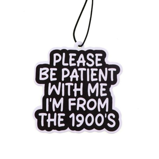 Désodorisant d'air suspendu pour voiture avec la citation « Please Be Patient With Me I’m From The 1900’s » accessoire noir pour l'intérieur du véhicule