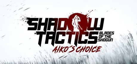 Shadow Tactics: Blades of the Shogun - Aiko's Choice Steam CD Key CD Sleutel